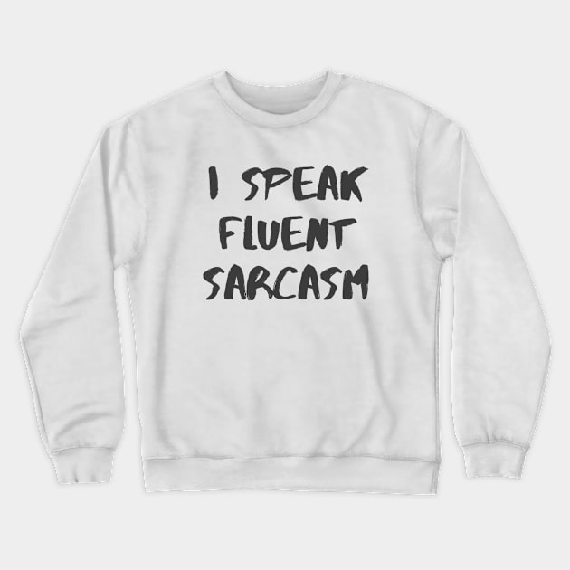 Fluent Sarcasm Crewneck Sweatshirt by ryanmcintire1232